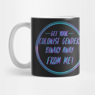 Get your colonist gender binary away from me Mug